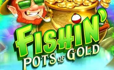 Fishin’ Pots of Gold